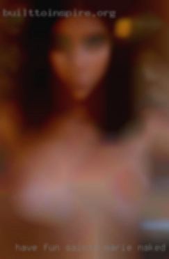 Have fun times going places out of Sainte Marie naked girls town.