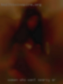 Women who want in Searcy, AR to be fuck buddies.