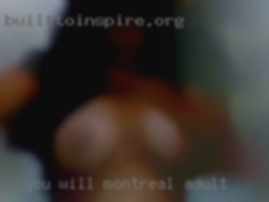 You will know Montreal adult about me, when we chat.